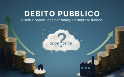 Aumento del debito pubblico 2026–2028: rischi e opportunità per famiglie e imprese italiane